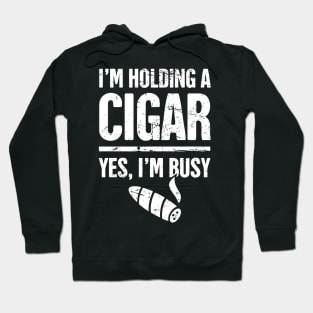 Yes, I'm Busy –– Funny Cigar Smoking Quote Hoodie